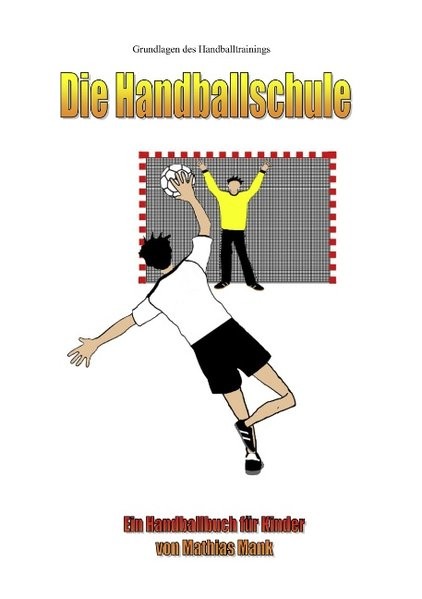 Die Handballschule: Grundlagen des Handballtrainings