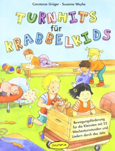 Turnhits für Krabbelkids: Bewegungsförderung für die Kleinsten mit 52 Wochenturnstunden und Liedern durch das Jahr (Praxisbücher für den pädagogischen Alltag)