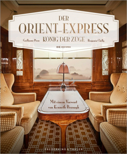 Bildband: Der Orient-Express - König der Züge. Der autorisierte Bildband zur Geschichte des legendären Luxuszuges. Mit einem Vorwort von Kenneth ... ... Züge. Mit einem Vorwort von Kenneth Branagh