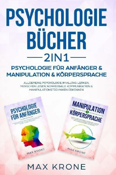 Psychologie Bundle / Psychologie für Anfänger & Manipulation & Körpersprache: Allgemeine Psychologie im Alltag lernen, Menschen lesen, ... & Manipulationstechniken erkennen