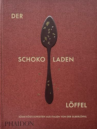 Der Schokoladenlöffel: Süße Köstlichkeiten aus Italien von "Der Silberlöffel"