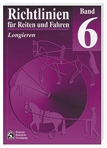 Richtlinien für Reiten und Fahren, Bd.6, Longieren: Richtlinien für Reiten und Fahren, Band 6