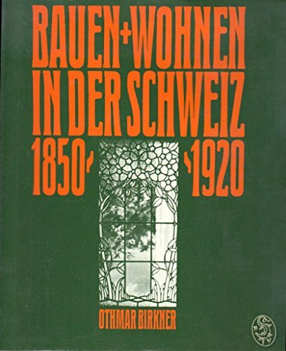 Bauen + Wohnen in der Schweiz 1850 - 1920