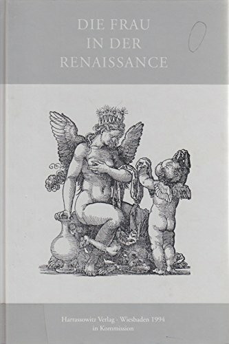 Die Frau in der Renaissance (Wolfenbütteler Abhandlungen zur Renaissanceforschung)