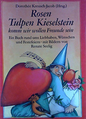 Rosen, Tulpen, Kieselstein - komm wir wollen Freunde sein: Anthologie