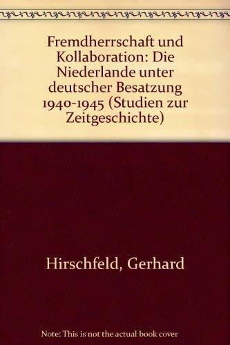 Fremdherrschaft und Kollaboration - Die Niederlande unter deutscher Besatzung 1940 - 1945 (Studien zur Zeitgeschichte, Band 25)