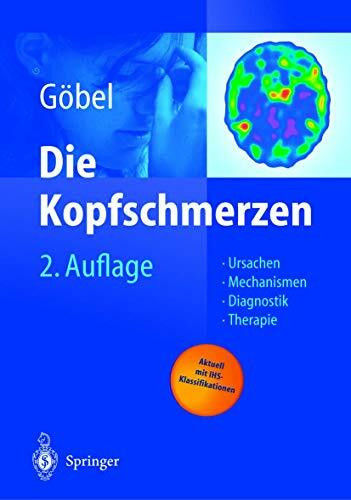 Die Kopfschmerzen: Ursachen, Mechanismen, Diagnostik und Therapie in der Praxis