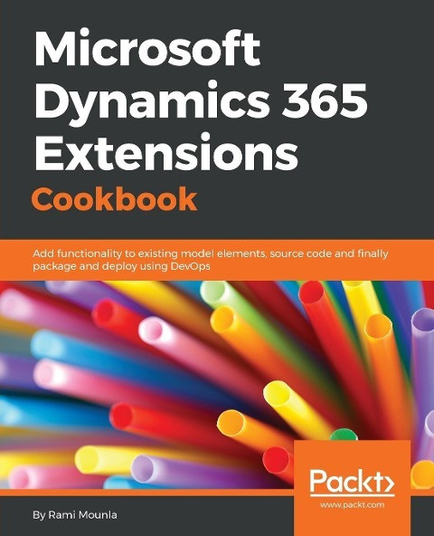 Microsoft Dynamics 365 Extensions Cookbook