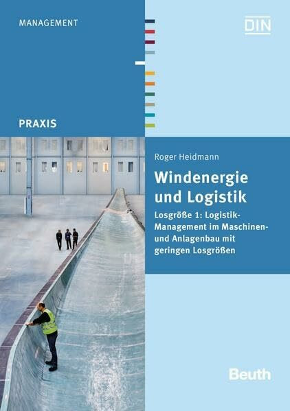 Windenergie und Logistik: Losgröße 1: Logistikmanagement im Maschinen- und Anlagenbau mit geringen Losgrößen (DIN Media Praxis)
