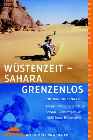 Sierra, Bd.53, Wüstenzeit, Sahara grenzenlos: Mit dem Motorrad durch die Sahara - Reportagen von 1000 Tagen Wüstenfahrt (Sierra bei Frederking & Thaler)