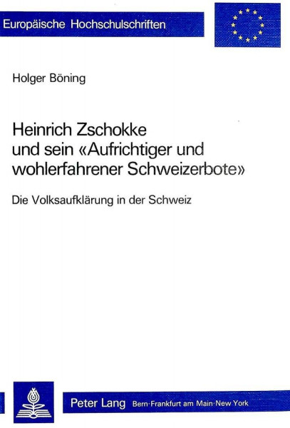 Heinrich Zschokke und sein «Aufrichtiger und wohlerfahrener Schweizerbote»