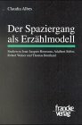 Der Spaziergang als Erzählmodell: Studien zu Jean-Jacques Rousseau, Aldabert Stifter, Robert Walser und Thomas Bernhard