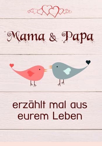 Mama & Papa, erzählt mal aus eurem Leben: 140 Fragen im Buch zum Ausfüllen für Eltern - "Papa, Mama erzähl mal!"