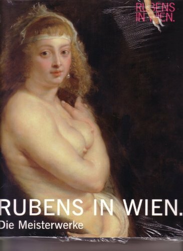 Rubens in Wien. Die Meisterwerke. Rubens in Wien. Die Meisterwerke.
