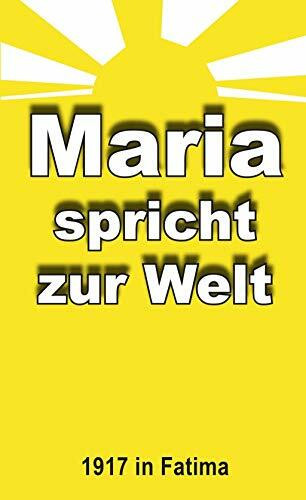Maria spricht zur Welt: Fatimas Geheimnis und weltgeschichtliche Sendung