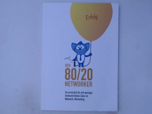 DER 80/20 NETWORKER - So erreichst Du mit weniger Aufwand Deine Ziele im Network-Marketing - Alexander Riedl