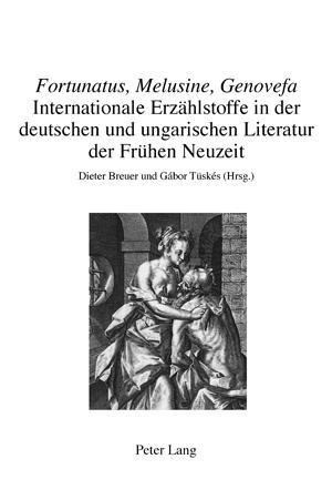 Fortunatus, Melusine, Genovefa. Internationale Erzählstoffe in der deutschen und ungarischen Litera