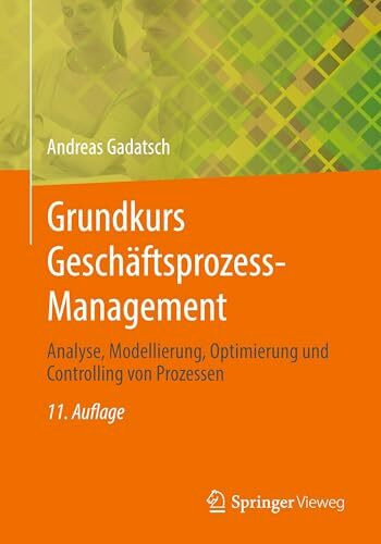 Grundkurs Geschäftsprozess-Management: Analyse, Modellierung, Optimierung und Controlling von Prozessen