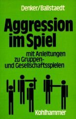 Aggression im Spiel: Mit Anleitungen zu Gruppen- und Gesellschaftsspielen
