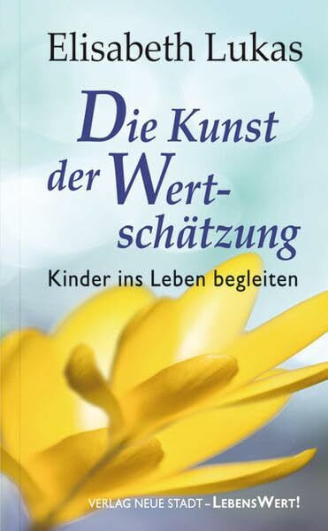 Die Kunst der Wertschätzung: Kinder ins Leben begleiten (LebensWert)