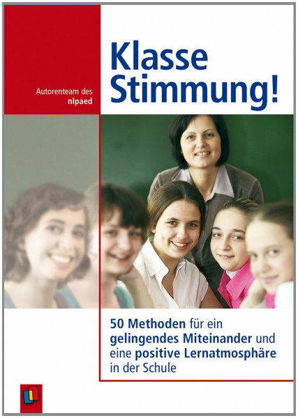 Klasse Stimmung!: 50 Methoden für ein gelingendes Miteinander und eine positive Lernatmosphäre in der Schule