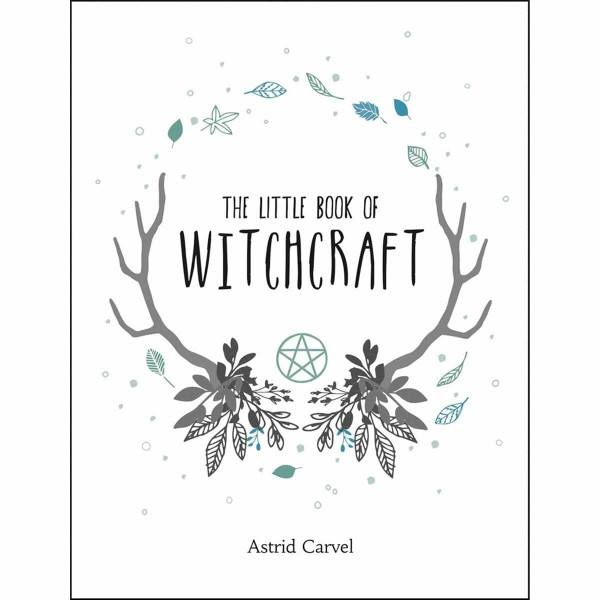 The Little Book of Witchcraft: A Beginner's Guide to White Witchcraft and Spells for Every Occasion