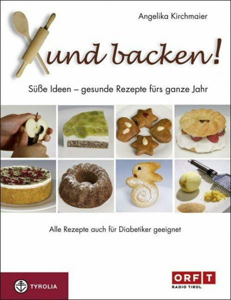 Xund backen!: Süße Ideen – gesunde Rezepte für das ganze Jahr. Auch für Diabetiker geeignet