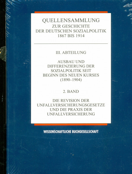 Quellensammlung zur Geschichte der deutschen Sozialpolitik 1867-1914 / Die Revision der Unfallversicherungsgesetze und die Praxis der Unfallversicherung