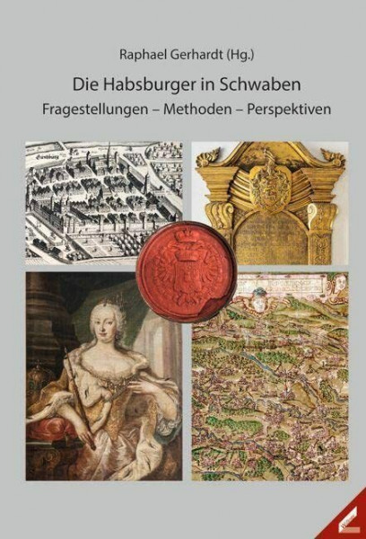 Die Habsburger in Schwaben: Fragestellungen – Methoden – Perspektiven (Schwäbische Geschichtsquellen und Forschung)