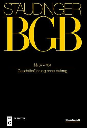 §§ 677-704: (Geschäftsführung ohne Auftrag) (J. von Staudingers Kommentar zum Bürgerlichen Gesetzbuch mit Einführungsgesetz und Nebengesetzen)
