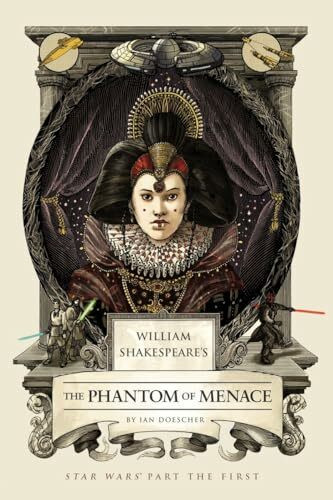 William Shakespeare's The Phantom of Menace: Star Wars Part the First (William Shakespeare's Star Wars, Band 1)
