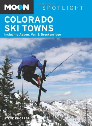 Moon Spotlight Colorado Ski Towns: Including Aspen, Vail and Breckenridge