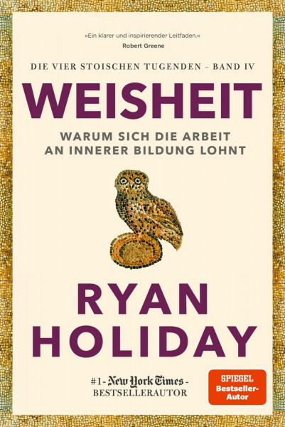 Weisheit: Stoizismus für mehr Verstand, Gelassenheit und Glück (Die vier stoischen Tugenden)
