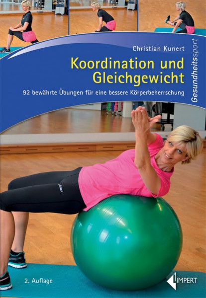 Koordination und Gleichgewicht: 92 bewährte Übungen für eine bessere Körperbeherrschung