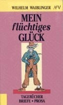 Mein flüchtiges Glück: Tagebücher, Briefe, Prosa (Aufbau Taschenbücher)