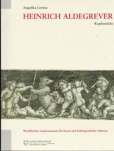 Heinrich Aldegrever: Kupferstiche aus der Sammlung des Westfälischen Landesmuseums für Kunst und Kulturgeschichte Münster