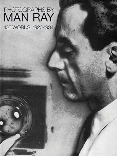 Photographs by Man Ray: 105 Works, 1920-1934