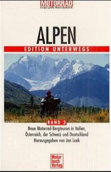 Alpen Band 3. Edition Unterwegs.: Neue Motorrad-Bergtouren in Italien, Österreich, der Schweiz und Deutschland