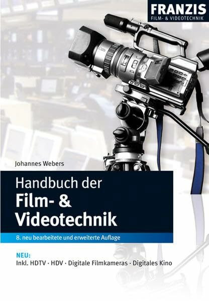 Handbuch der Film- und Videotechnik: Inkl. HDTV, HDV, Digitale Filmkameras, Digitales Kino