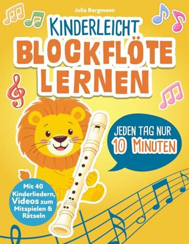 Kinderleicht Blockflöte lernen – jeden Tag nur 10 Minuten: Entdecke mit Löwe Leo die Musik - fröhlich, bunt und spielerisch: Mit 40 Kinderliedern, 60 Übungen, Videos zum Mitspielen und Rätseln