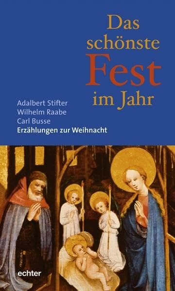 Das schönste Fest im Jahr: Adalbert Stifter, Wilhelm Raabe, Carl Busse. Erzählungen zur Weihnacht