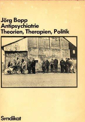 Antipsychiatrie. Theorien, Therapien, Politik