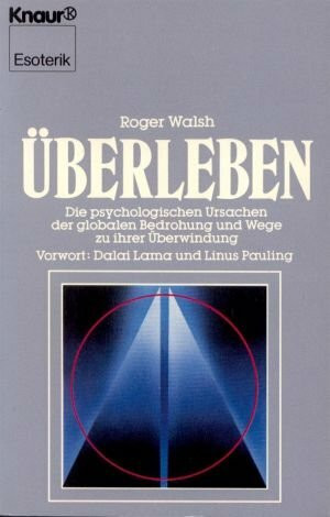 Überleben: Die psychologischen Ursachen der globalen Bedrohungen und Wege zu ihrer Überwindung (Knaur Taschenbücher. Esoterik)