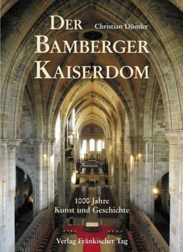 Der Bamberger Kaiserdom: 1000 Jahre Kunst und Geschichte