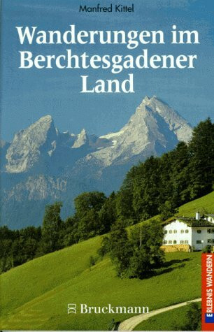 Wanderungen im Berchtesgadener Land: 41 Touren rund um Berchtesgaden, Bad Reichenhall und Ramsau (Erlebnis Wandern)