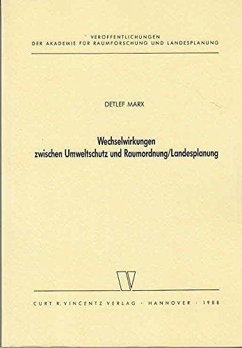 Wechselwirkungen zwischen Umweltschutz und Raumordnung / Landesplanung / Detlef Marx