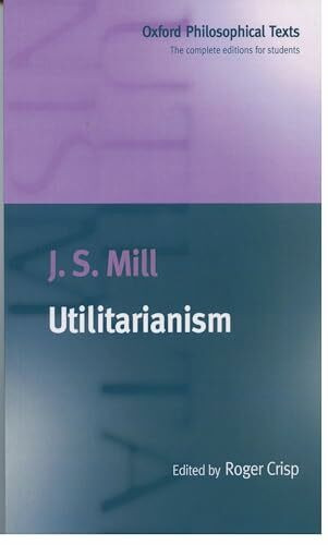 Utilitarianism (Oxford Philosophical Texts)