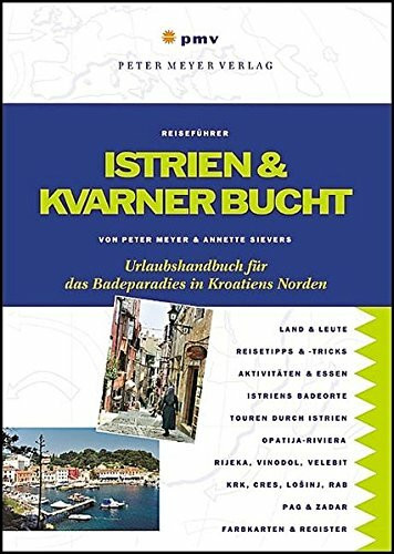 Istrien und Kvarner Bucht: Urlaubshandbuch für das Badeparadies in Kroatiens Norden (Peter Meyer Reiseführer / Landeskunde + Reisepraxis)