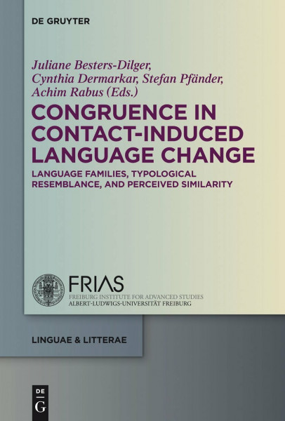 Congruence in Contact-Induced Language Change: Language Families, Typological Resemblance, and Perceived Similarity (linguae & litterae, 27)