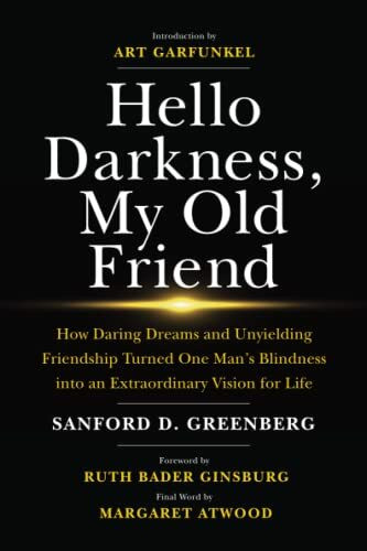 Hello Darkness, My Old Friend: How Daring Dreams and Unyielding Friendship Turned One Man’s Blindness Into an Extraordinary Vision for Life